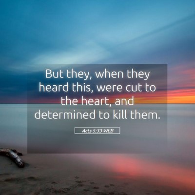 Picture 05 - Acts 5:33 WEB - But they, when they heard this, were cut to the - Bible Verse Picture