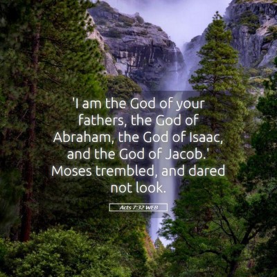 Picture 05 - Acts 7:32 WEB - 'I am the God of your fathers, the God of - Bible Verse Picture