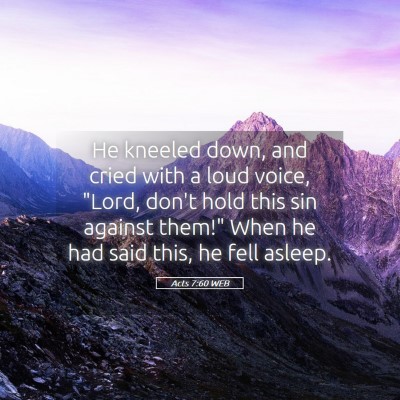 Picture 05 - Acts 7:60 WEB - He kneeled down, and cried with a loud voice, - Bible Verse Picture