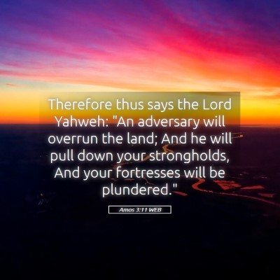 Picture 05 - Amos 3:11 WEB - Therefore thus says the Lord Yahweh: 