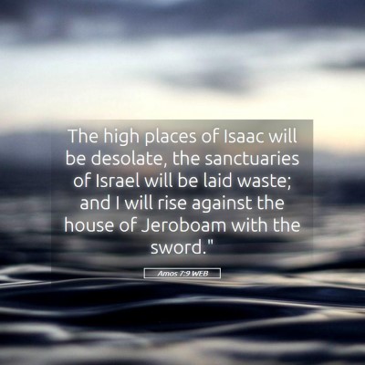 Picture 05 - Amos 7:9 WEB - The high places of Isaac will be desolate, the - Bible Verse Picture