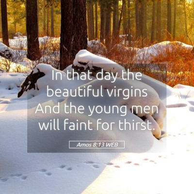 Picture 05 - Amos 8:13 WEB - In that day the beautiful virgins And the young - Bible Verse Picture