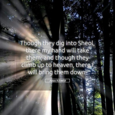 Picture 05 - Amos 9:2 WEB - Though they dig into Sheol, there my hand will - Bible Verse Picture
