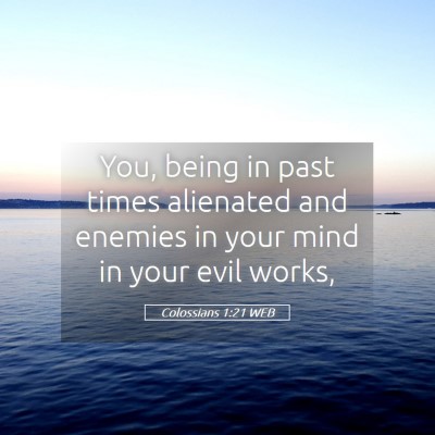 Picture 05 - Colossians 1:21 WEB - You, being in past times alienated and enemies in - Bible Verse Picture