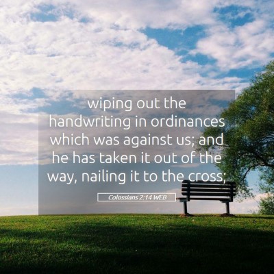 Picture 05 - Colossians 2:14 WEB - wiping out the handwriting in ordinances which - Bible Verse Picture