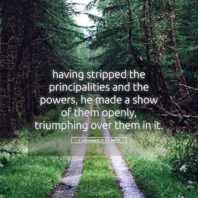 Picture 05 - Colossians 2:15 WEB - having stripped the principalities and the - Bible Verse Picture