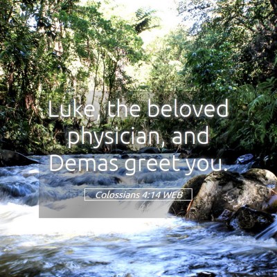 Picture 05 - Colossians 4:14 WEB - Luke, the beloved physician, and Demas greet - Bible Verse Picture