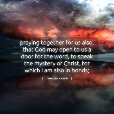 Picture 05 - Colossians 4:3 WEB - praying together for us also, that God may open - Bible Verse Picture