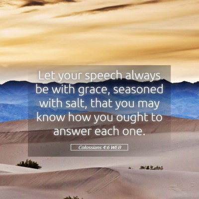 Picture 05 - Colossians 4:6 WEB - Let your speech always be with grace, seasoned - Bible Verse Picture