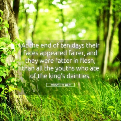 Picture 05 - Daniel 1:15 WEB - At the end of ten days their faces appeared - Bible Verse Picture