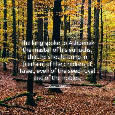 Picture 05 - Daniel 1:3 WEB - The king spoke to Ashpenaz the master of his - Bible Verse Picture
