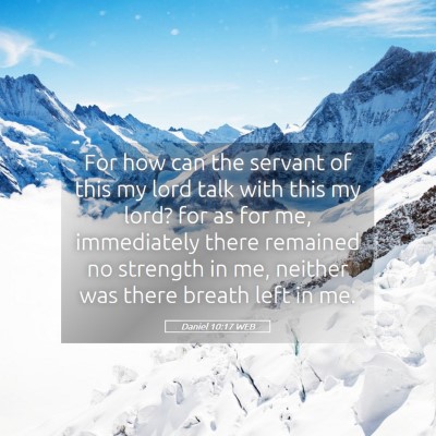 Picture 05 - Daniel 10:17 WEB - For how can the servant of this my lord talk with - Bible Verse Picture