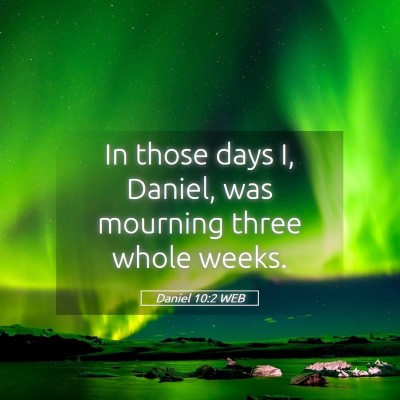 Picture 05 - Daniel 10:2 WEB - In those days I, Daniel, was mourning three whole - Bible Verse Picture