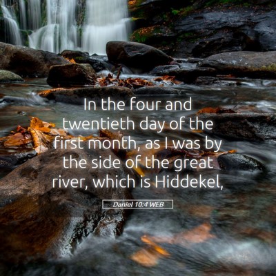 Picture 05 - Daniel 10:4 WEB - In the four and twentieth day of the first month, - Bible Verse Picture