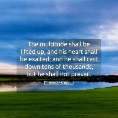 Picture 05 - Daniel 11:12 WEB - The multitude shall be lifted up, and his heart - Bible Verse Picture