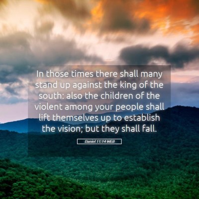 Picture 05 - Daniel 11:14 WEB - In those times there shall many stand up against - Bible Verse Picture