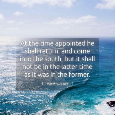 Picture 05 - Daniel 11:29 WEB - At the time appointed he shall return, and come - Bible Verse Picture