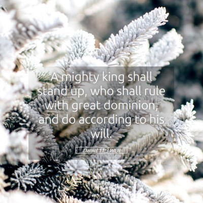 Picture 05 - Daniel 11:3 WEB - A mighty king shall stand up, who shall rule with - Bible Verse Picture