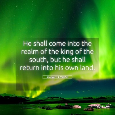 Picture 05 - Daniel 11:9 WEB - He shall come into the realm of the king of the - Bible Verse Picture