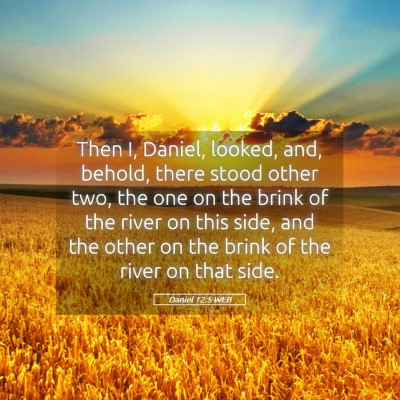 Picture 05 - Daniel 12:5 WEB - Then I, Daniel, looked, and, behold, there stood - Bible Verse Picture