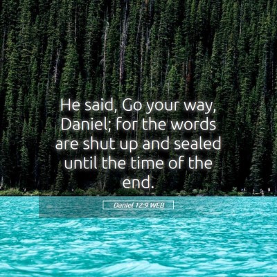Picture 05 - Daniel 12:9 WEB - He said, Go your way, Daniel; for the words are - Bible Verse Picture