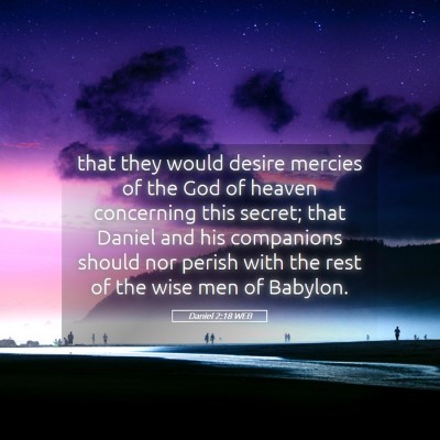 Picture 05 - Daniel 2:18 WEB - that they would desire mercies of the God of - Bible Verse Picture