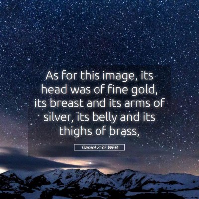 Picture 05 - Daniel 2:32 WEB - As for this image, its head was of fine gold, its - Bible Verse Picture