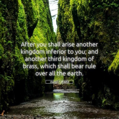Picture 05 - Daniel 2:39 WEB - After you shall arise another kingdom inferior to - Bible Verse Picture