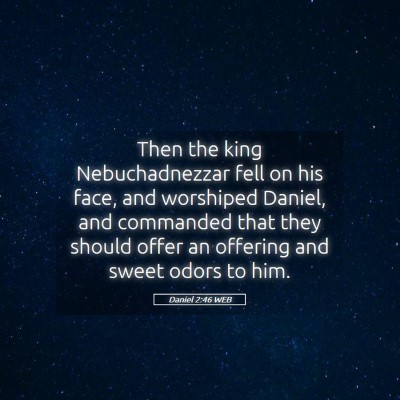 Picture 05 - Daniel 2:46 WEB - Then the king Nebuchadnezzar fell on his face, - Bible Verse Picture
