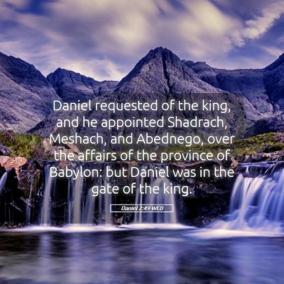 Picture 05 - Daniel 2:49 WEB - Daniel requested of the king, and he appointed - Bible Verse Picture