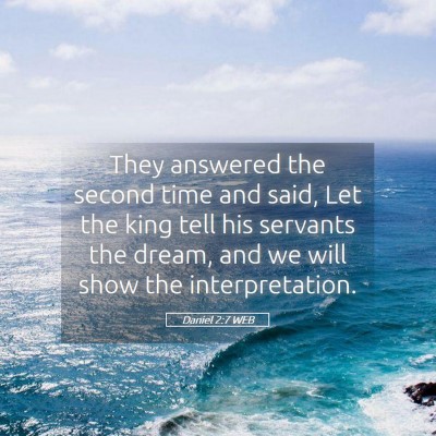 Picture 05 - Daniel 2:7 WEB - They answered the second time and said, Let the - Bible Verse Picture