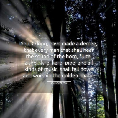 Picture 05 - Daniel 3:10 WEB - You, O king, have made a decree, that every man - Bible Verse Picture
