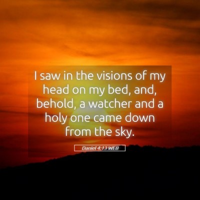 Picture 05 - Daniel 4:13 WEB - I saw in the visions of my head on my bed, and, - Bible Verse Picture