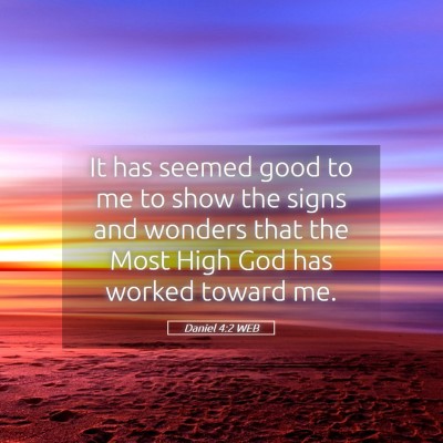 Picture 05 - Daniel 4:2 WEB - It has seemed good to me to show the signs and - Bible Verse Picture