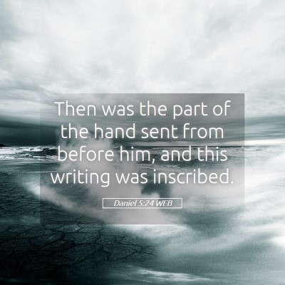 Picture 05 - Daniel 5:24 WEB - Then was the part of the hand sent from before - Bible Verse Picture