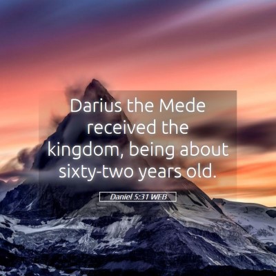 Picture 05 - Daniel 5:31 WEB - Darius the Mede received the kingdom, being about - Bible Verse Picture