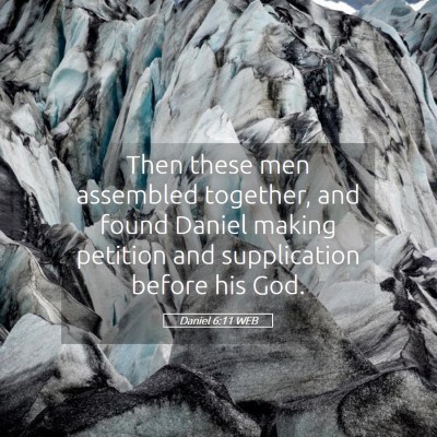 Picture 05 - Daniel 6:11 WEB - Then these men assembled together, and found - Bible Verse Picture
