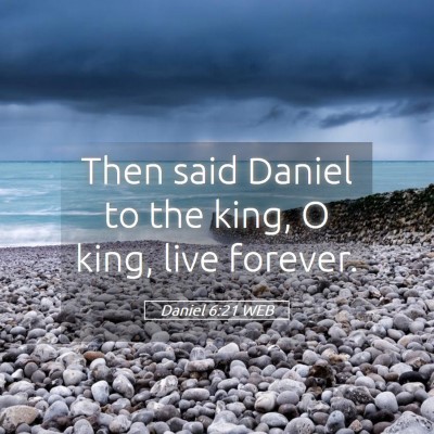 Picture 05 - Daniel 6:21 WEB - Then said Daniel to the king, O king, live - Bible Verse Picture
