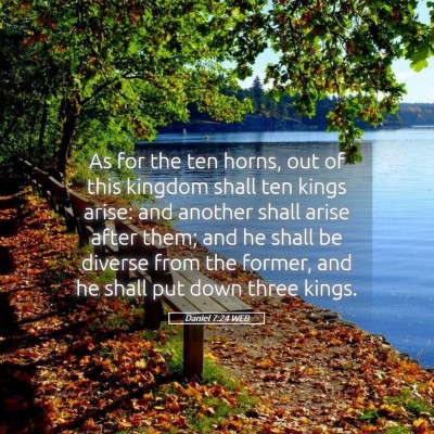 Picture 05 - Daniel 7:24 WEB - As for the ten horns, out of this kingdom shall - Bible Verse Picture