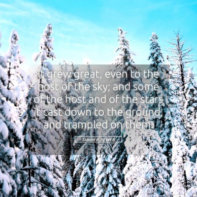 Picture 05 - Daniel 8:10 WEB - It grew great, even to the host of the sky; and - Bible Verse Picture