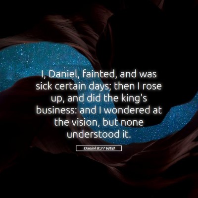Picture 05 - Daniel 8:27 WEB - I, Daniel, fainted, and was sick certain days; - Bible Verse Picture