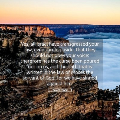 Picture 05 - Daniel 9:11 WEB - Yes, all Israel have transgressed your law, even - Bible Verse Picture