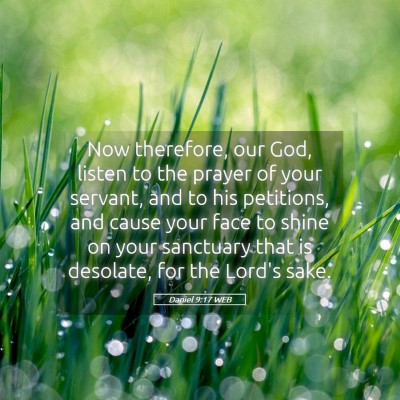 Picture 05 - Daniel 9:17 WEB - Now therefore, our God, listen to the prayer of - Bible Verse Picture