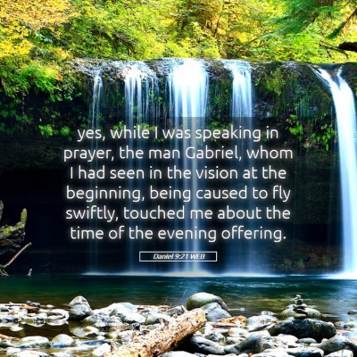 Picture 05 - Daniel 9:21 WEB - yes, while I was speaking in prayer, the man - Bible Verse Picture