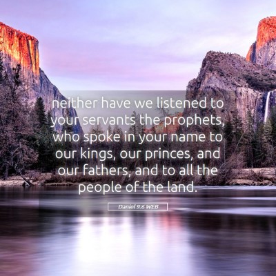 Picture 05 - Daniel 9:6 WEB - neither have we listened to your servants the - Bible Verse Picture