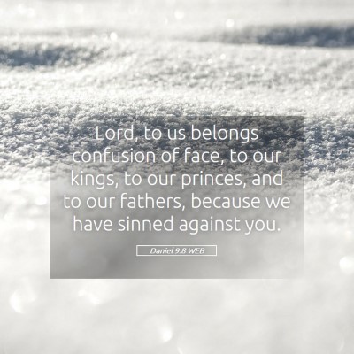 Picture 05 - Daniel 9:8 WEB - Lord, to us belongs confusion of face, to our - Bible Verse Picture