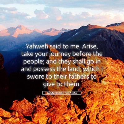 Picture 05 - Deuteronomy 10:11 WEB - Yahweh said to me, Arise, take your journey - Bible Verse Picture