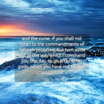 Picture 05 - Deuteronomy 11:28 WEB - and the curse, if you shall not listen to the - Bible Verse Picture