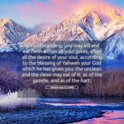 Picture 05 - Deuteronomy 12:15 WEB - Notwithstanding, you may kill and eat flesh - Bible Verse Picture