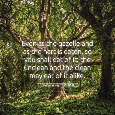 Picture 05 - Deuteronomy 12:22 WEB - Even as the gazelle and as the hart is eaten, so - Bible Verse Picture